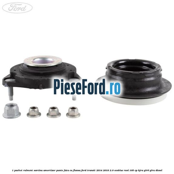 1 Pachet rulment sarcina amortizor punte fata cu flansa Ford Transit 2014-2018 2.0 EcoBlue RWD 105 cp BJRA, YLR6, YLRA diesel