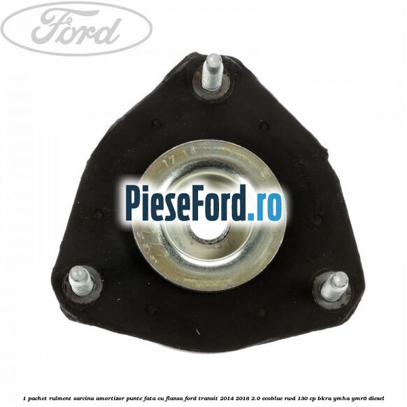 1 Pachet rulment sarcina amortizor punte fata cu flansa Ford Transit 2014-2018 2.0 EcoBlue RWD 130 cp 1 Pachet rulment sarcina amortizor punte fata cu flansa Ford Transit 2014-2018 2.0 EcoBlue RWD 130 cp BKRA, YMHA, YMR6 diesel