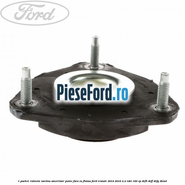 1 Pachet rulment sarcina amortizor punte fata cu flansa Ford Transit 2014-2018 2.2 TDCi 100 cp DRF5, DRFF, DRFG diesel