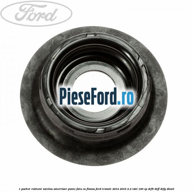 1 Pachet rulment sarcina amortizor punte fata cu flansa Ford Transit 2014-2018 2.2 TDCi 100 cp DRF5, DRFF, DRFG diesel