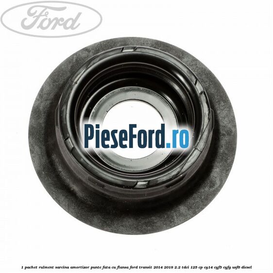 1 Pachet rulment sarcina amortizor punte fata cu flansa Ford Transit 2014-2018 2.2 TDCi 125 cp CY14, CYF5, CYFG, USF6 diesel