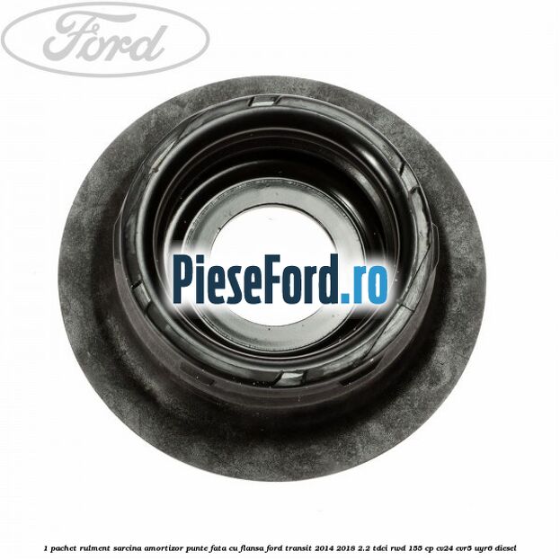 1 Pachet rulment sarcina amortizor punte fata cu flansa Ford Transit 2014-2018 2.2 TDCi RWD 155 cp CV24, CVR5, UYR6 diesel