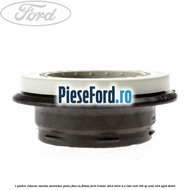 1 Pachet rulment sarcina amortizor punte fata cu flansa Ford Transit 2014-2018 2.2 TDCi RWD 155 cp CV24, CVR5, UYR6 diesel