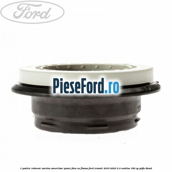 1 Pachet rulment sarcina amortizor punte fata cu flansa Ford Transit 2019-2023 2.0 EcoBlue 150 cp P0FA diesel