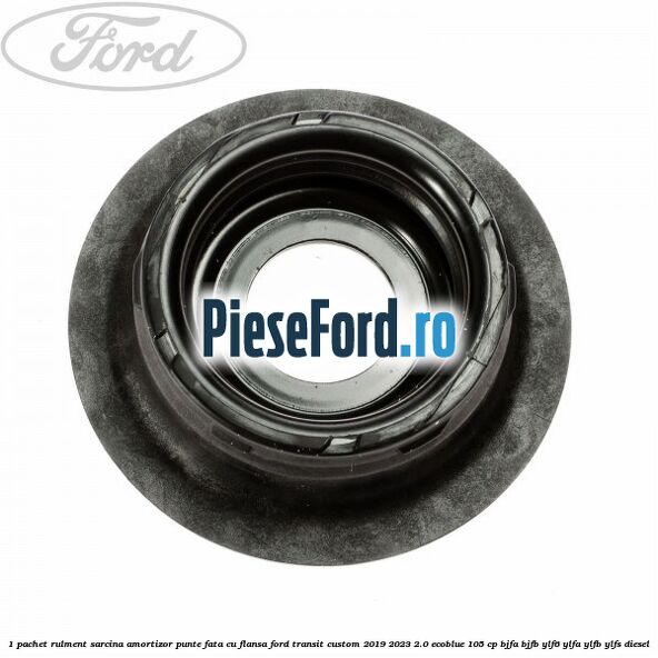 1 Pachet rulment sarcina amortizor punte fata cu flansa Ford Transit Custom 2019-2023 2.0 EcoBlue 105 cp BJFA, BJFB, YLF6, YLFA, YLFB, YLFS diesel