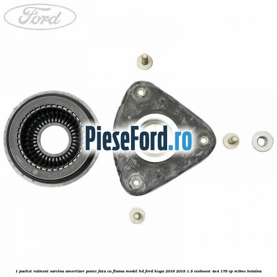 1 Pachet rulment sarcina amortizor punte fata cu flansa model HD Ford Kuga 2016-2018 1.5 EcoBoost 4x4 176 cp M9ME benzina