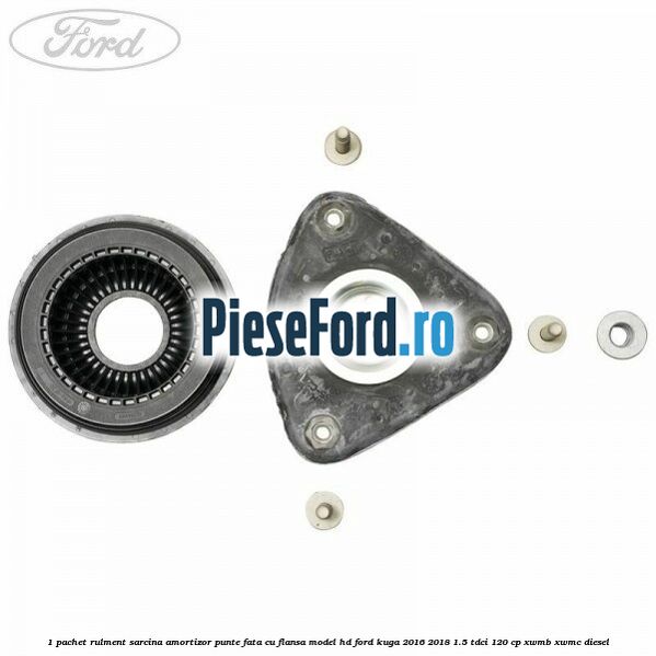 1 Pachet rulment sarcina amortizor punte fata cu flansa model HD Ford Kuga 2016-2018 1.5 TDCi 120 cp XWMB, XWMC diesel