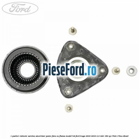 1 Pachet rulment sarcina amortizor punte fata cu flansa model HD Ford Kuga 2016-2018 2.0 TDCi 150 cp T7MB, T7MA diesel