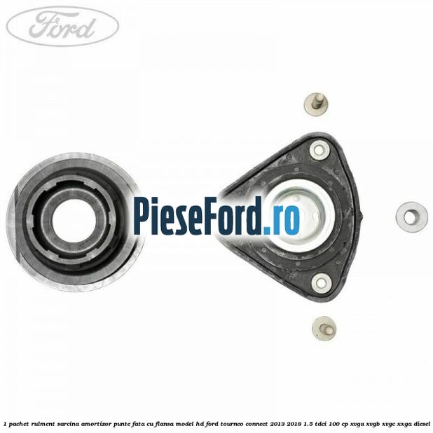 1 Pachet rulment sarcina amortizor punte fata cu flansa model HD Ford Tourneo Connect 2013-2018 1.5 TDCi 100 cp 1 Pachet rulment sarcina amortizor punte fata cu flansa model HD Ford Tourneo Connect 2013-2018 1.5 TDCi 100 cp XVGA, XVGB, XVGC, XXGA diesel