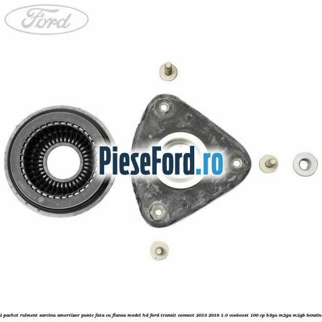 1 Pachet rulment sarcina amortizor punte fata cu flansa model HD Ford Transit Connect 2013-2018 1.0 EcoBoost 100 cp B3GA, M2GA, M2GB benzina