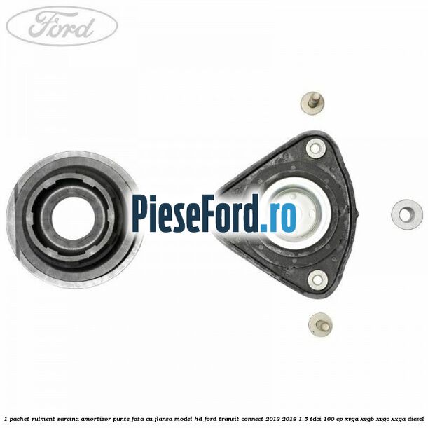 1 Pachet rulment sarcina amortizor punte fata cu flansa model HD Ford Transit Connect 2013-2018 1.5 TDCi 100 cp 1 Pachet rulment sarcina amortizor punte fata cu flansa model HD Ford Transit Connect 2013-2018 1.5 TDCi 100 cp XVGA, XVGB, XVGC, XXGA diesel