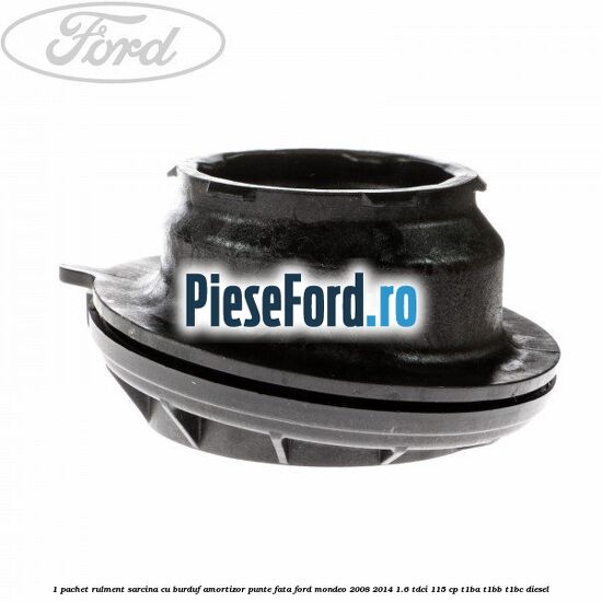 1 Pachet rulment sarcina cu burduf amortizor punte fata Ford Mondeo 2008-2014 1.6 TDCi 115 cp T1BA, T1BB, T1BC diesel