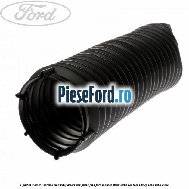 1 Pachet rulment sarcina cu burduf amortizor punte fata Ford Mondeo 2008-2014 2.0 TDCi 163 cp TXBA, TXBB diesel