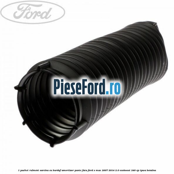 1 Pachet rulment sarcina cu burduf amortizor punte fata Ford S-Max 2007-2014 2.0 EcoBoost 240 cp TPWA benzina