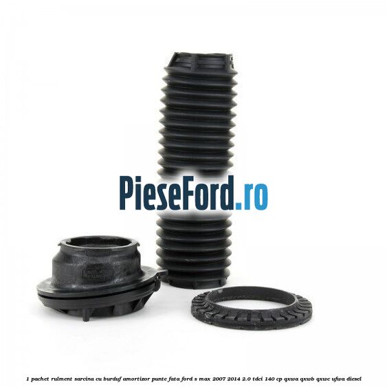 1 Pachet rulment sarcina cu burduf amortizor punte fata Ford S-Max 2007-2014 2.0 TDCi 140 cp QXWA, QXWB, QXWC, UFWA diesel