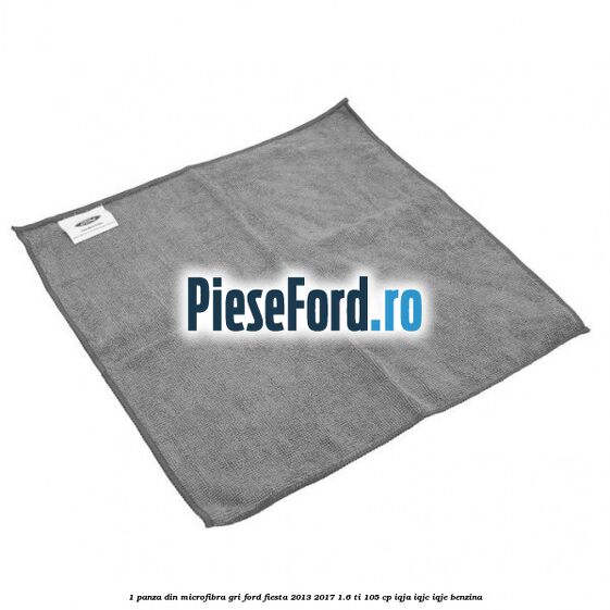 1 Panza din microfibra gri Ford Fiesta 2013-2017 1.6 Ti 105 cp IQJA, IQJC, IQJE benzina