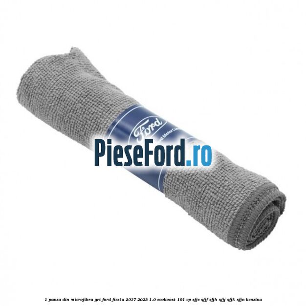1 Panza din microfibra gri Ford Fiesta 2017-2023 1.0 EcoBoost 101 cp SFJE, SFJF, SFJH, SFJJ, SFJK, SFJN benzina