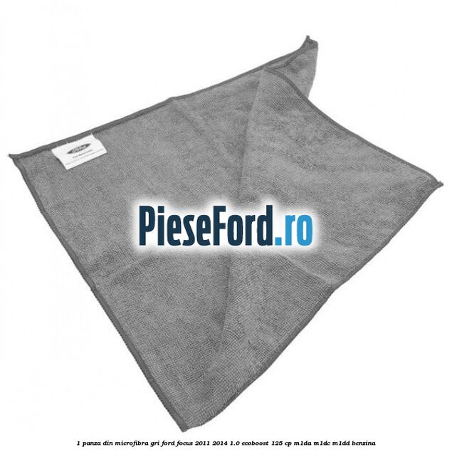 1 Panza din microfibra gri Ford Focus 2011-2014 1.0 EcoBoost 125 cp 1 Panza din microfibra gri Ford Focus 2011-2014 1.0 EcoBoost 125 cp M1DA, M1DC, M1DD benzina