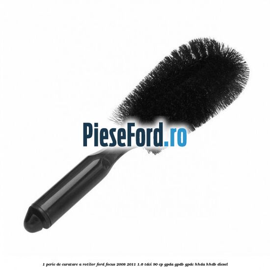 1 Perie de curatare a rotilor Ford Focus 2008-2011 1.6 TDCi 90 cp GPDA, GPDB, GPDC, HHDA, HHDB diesel