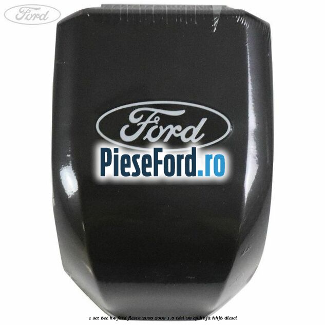 1 Set bec H4 Ford Fiesta 2005-2008 1.6 TDCi 90 cp HHJA, HHJB diesel