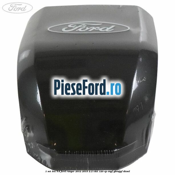 1 Set bec H4 Ford Ranger 2012-2015 2.2 TDCi 120 cp ENPF, GBVAJPF diesel