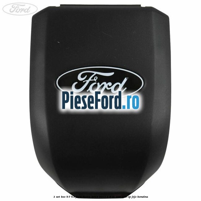 1 Set bec H7/H1 Ford Fiesta 2013-2017 1.6 ST 200 200 cp JTJC benzina