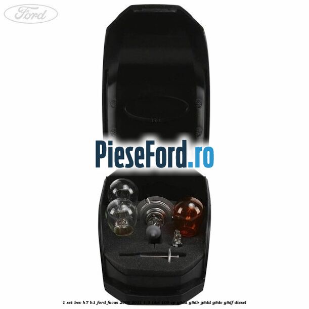 1 Set bec H7/H1 Ford Focus 2008-2011 1.6 TDCi 109 cp 1 Set bec H7/H1 Ford Focus 2008-2011 1.6 TDCi 109 cp G8DA, G8DB, G8DD, G8DE, G8DF diesel