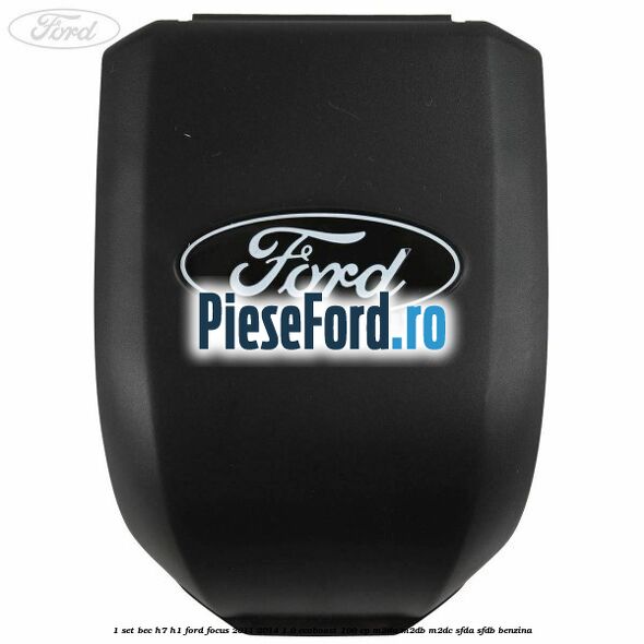 1 Set bec H7/H1 Ford Focus 2011-2014 1.0 EcoBoost 100 cp M2DA, M2DB, M2DC, SFDA, SFDB benzina