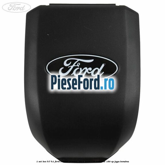 1 Set bec H7/H1 Ford Transit Connect 2013-2018 1.6 EcoBoost 150 cp 1 Set bec H7/H1 Ford Transit Connect 2013-2018 1.6 EcoBoost 150 cp JQGA benzina