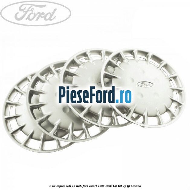 1 Set capace roti 13 inch Ford Escort 1990-1995 1.6 105 cp LJF benzina