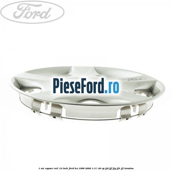 1 Set capace roti 13 inch Ford Ka 1996-2008 1.3 i 49 cp JJD, JJF, JJG, JJH, JJL benzina