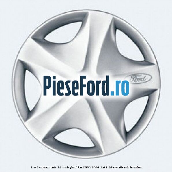 1 Set capace roti 13 inch Ford Ka 1996-2008 1.6 i 95 cp 1 Set capace roti 13 inch Ford Ka 1996-2008 1.6 i 95 cp CDB, CDC benzina