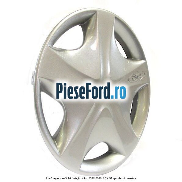 1 Set capace roti 13 inch Ford Ka 1996-2008 1.6 i 95 cp 1 Set capace roti 13 inch Ford Ka 1996-2008 1.6 i 95 cp CDB, CDC benzina