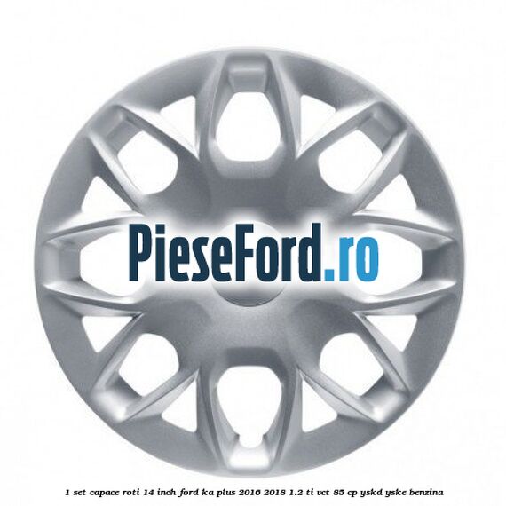 1 set capace roti 14 inch Ford Ka plus 2016-2018 1.2 Ti-VCT 85 cp YSKD, YSKE benzina