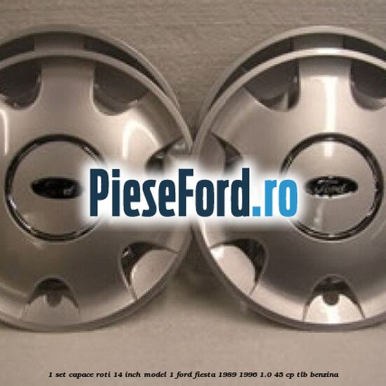 1 Set capace roti 14 inch model 1 Ford Fiesta 1989-1996 1.0 45 cp TLB benzina