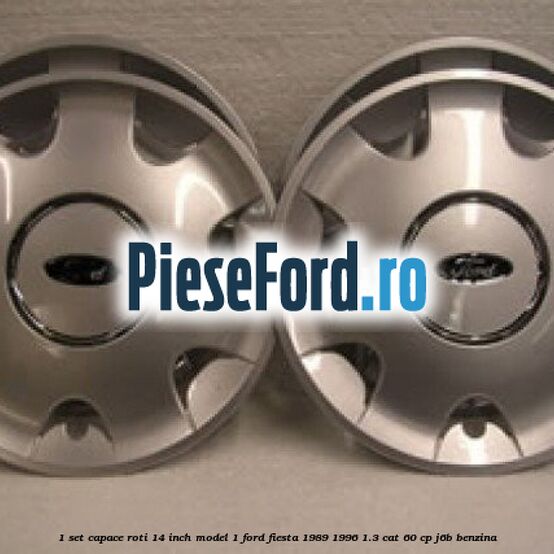 1 Set capace roti 14 inch model 1 Ford Fiesta 1989-1996 1.3 CAT 60 cp J6B benzina