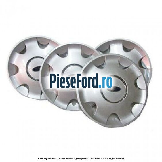 1 Set capace roti 14 inch model 1 Ford Fiesta 1989-1996 1.4 71 cp 1 Set capace roti 14 inch model 1 Ford Fiesta 1989-1996 1.4 71 cp F6E benzina