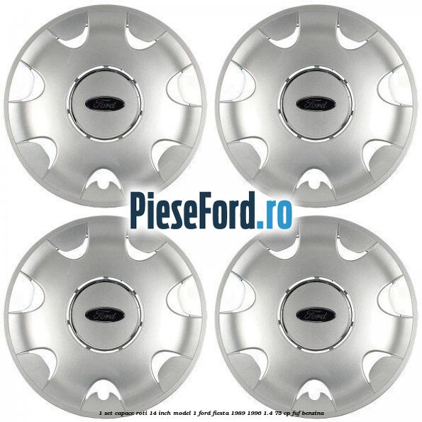 1 Set capace roti 14 inch model 1 Ford Fiesta 1989-1996 1.4 75 cp FUF benzina