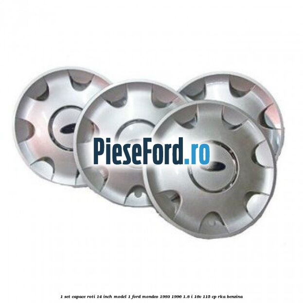 1 Set capace roti 14 inch model 1 Ford Mondeo 1993-1996 1.8 i 16V 115 cp RKA benzina