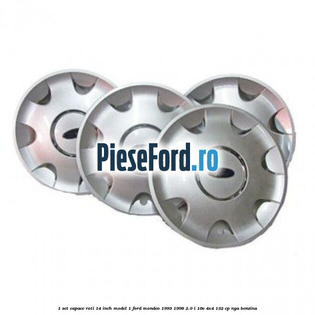1 Set capace roti 14 inch model 1 Ford Mondeo 1993-1996 2.0 i 16V 4x4 132 cp NGA benzina