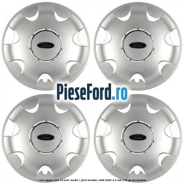 1 Set capace roti 14 inch model 1 Ford Mondeo 1996-2000 2.5 24V 170 cp SEA benzina