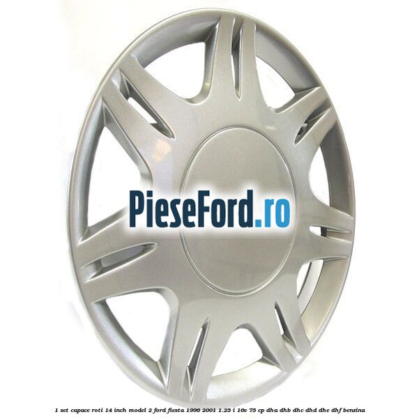 1 Set capace roti 14 inch model 2 Ford Fiesta 1996-2001 1.25 i 16V 75 cp 1 Set capace roti 14 inch model 2 Ford Fiesta 1996-2001 1.25 i 16V 75 cp DHA, DHB, DHC, DHD, DHE, DHF benzina