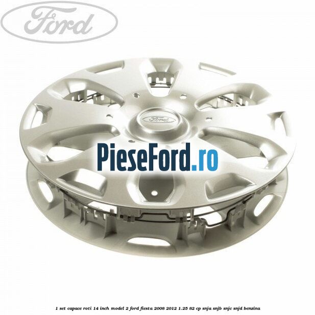 1 Set capace roti 14 inch model 2 Ford Fiesta 2008-2012 1.25 82 cp SNJA, SNJB, SNJC, SNJD benzina