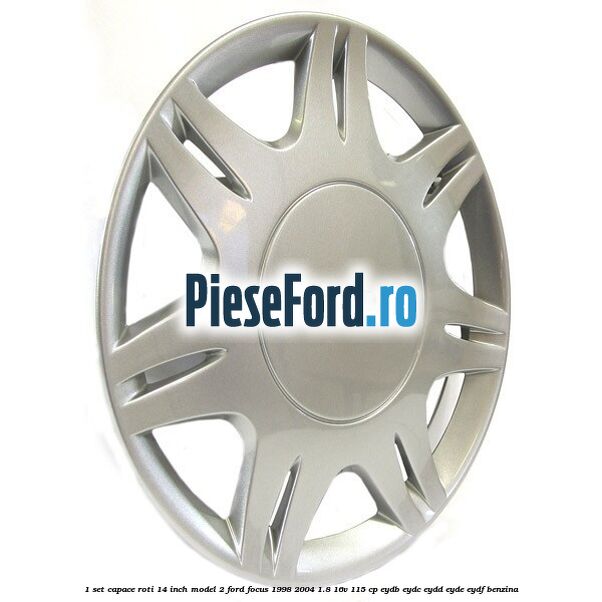 1 Set capace roti 14 inch model 2 Ford Focus 1998-2004 1.8 16V 115 cp EYDB, EYDC, EYDD, EYDE, EYDF benzina