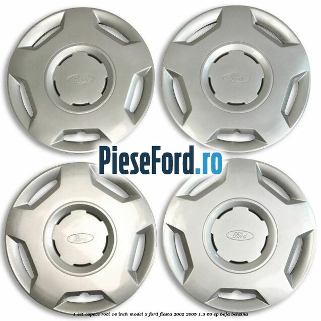1 Set capace roti 14 inch model 3 Ford Fiesta 2002-2005 1.3 60 cp BAJA benzina