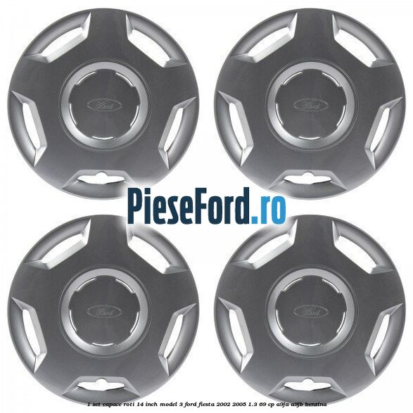 1 Set capace roti 14 inch model 3 Ford Fiesta 2002-2005 1.3 69 cp A9JA, A9JB benzina