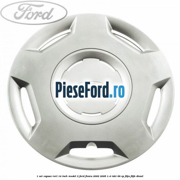 1 Set capace roti 14 inch model 3 Ford Fiesta 2002-2005 1.4 TDCi 68 cp 1 Set capace roti 14 inch model 3 Ford Fiesta 2002-2005 1.4 TDCi 68 cp F6JA, F6JB diesel