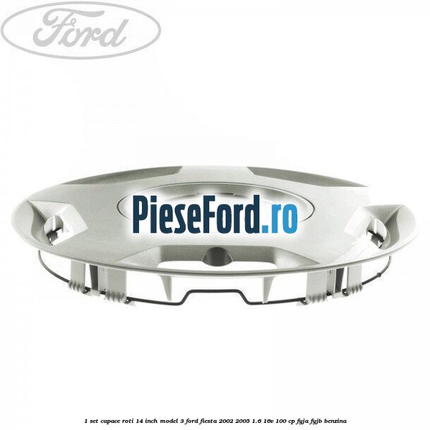 1 Set capace roti 14 inch model 3 Ford Fiesta 2002-2005 1.6 16V 100 cp FYJA, FYJB benzina