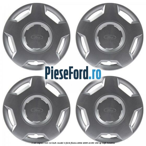 1 Set capace roti 14 inch model 3 Ford Fiesta 2002-2005 ST150 150 cp N4JB benzina