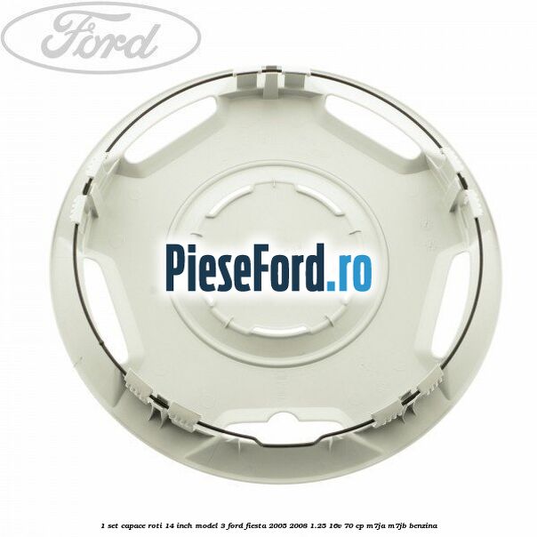 1 Set capace roti 14 inch model 3 Ford Fiesta 2005-2008 1.25 16V 70 cp 1 Set capace roti 14 inch model 3 Ford Fiesta 2005-2008 1.25 16V 70 cp M7JA, M7JB benzina